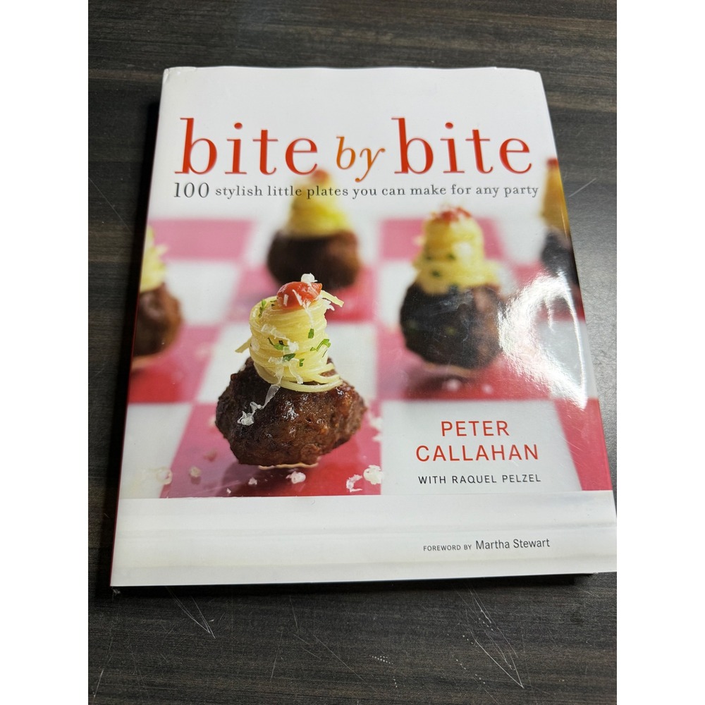 Bite by Bite 100 Stylish Little Plates Peter Callahan Cookbook Martha Stewart HC